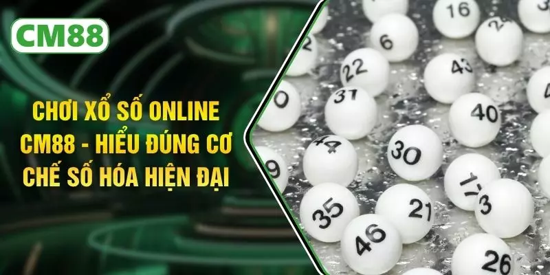 Chơi Xổ Số Online CM88 - Hiểu Đúng Cơ Chế Số Hóa Hiện Đại
