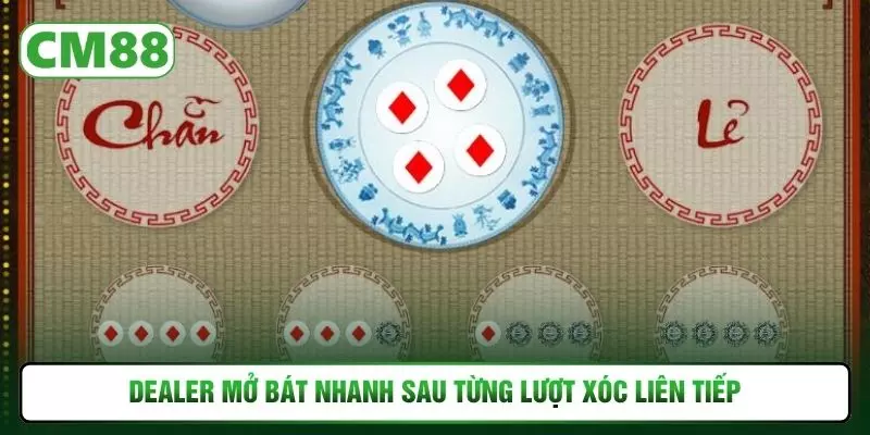 Dealer mở bát nhanh sau từng lượt xóc liên tiếp