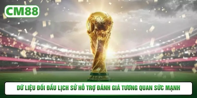 Dữ liệu đối đầu lịch sử hỗ trợ đánh giá tương quan sức mạnh