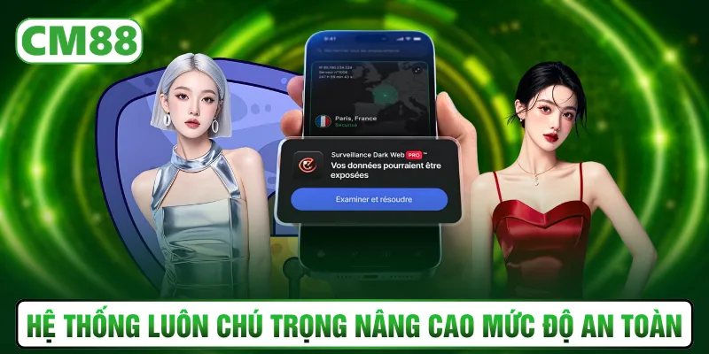 Hệ thống luôn chú trọng nâng cao mức độ an toàn