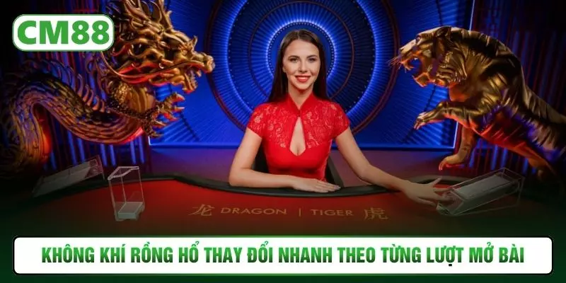 Không khí rồng hổ thay đổi nhanh theo từng lượt mở bài