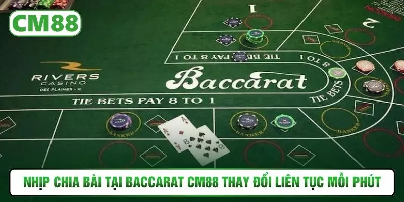 Nhịp chia bài tại baccarat CM88 thay đổi liên tục mỗi phút