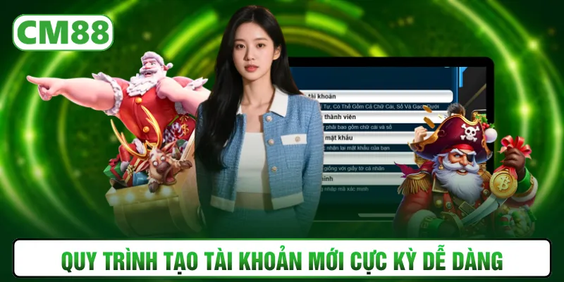 Quy trình tạo tài khoản mới cực kỳ dễ dàng