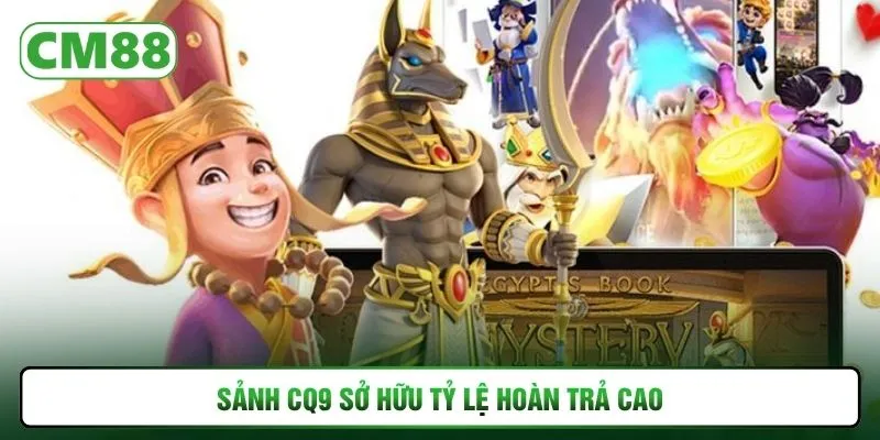 Sảnh CQ9 sở hữu tỷ lệ hoàn trả cao