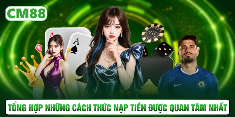 Tổng hợp những cách thức nạp tiền được quan tâm nhất