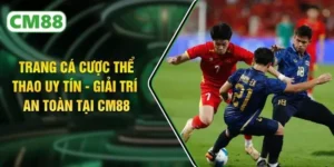 Trang Cá Cược Thể Thao Uy Tín - Giải Trí An Toàn Tại CM88