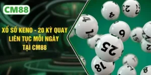 Xổ Số Keno - 20 Kỳ Quay Liên Tục Mỗi Ngày Tại CM88