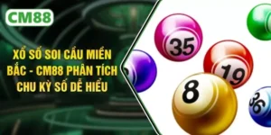 Xổ Số Soi Cầu Miền Bắc - CM88 Phân Tích Chu Kỳ Số Dễ Hiểu