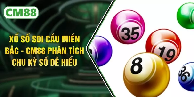 Xổ Số Soi Cầu Miền Bắc - CM88 Phân Tích Chu Kỳ Số Dễ Hiểu
